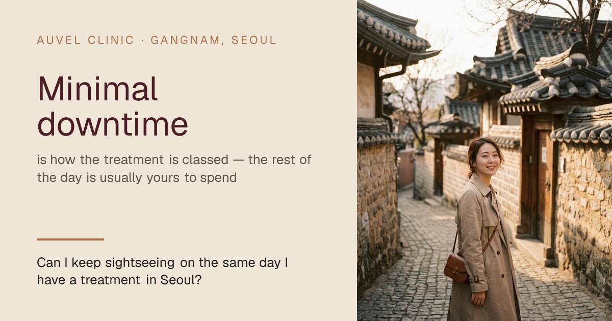 Can I keep sightseeing on the same day I have a treatment in Seoul? — AUVEL CLINIC, Gangnam, Seoul